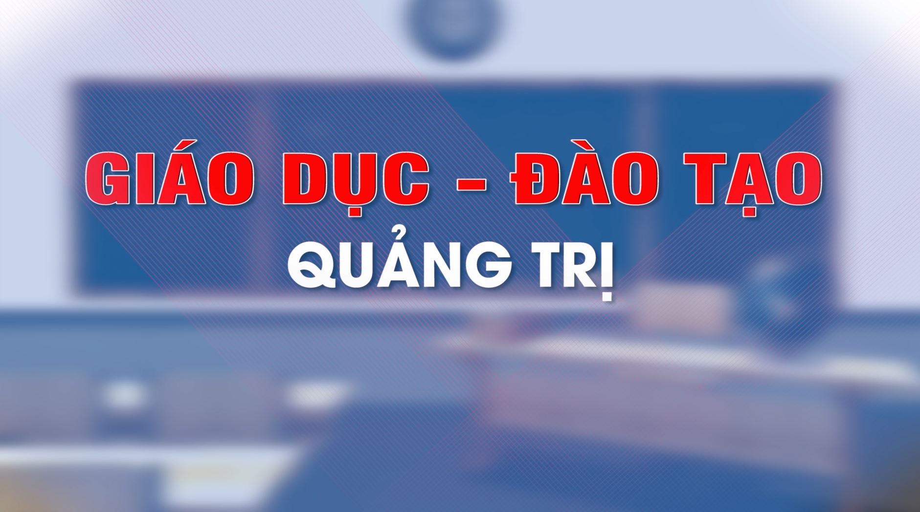 Giáo dục và Đào tạo Quảng Trị (13-6-2024)